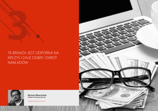 TA BRANŻA JEST ODPORNA NA
KRYZYS I DAJE DOBRY ZWROT
NAKŁADÓW
Bartosz Wawryszuk
redaktor Interaktywnie.com
bw@interaktywnie.com
© karandaev - Fotolia
 
