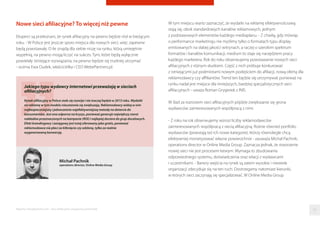 Nowe sieci afiliacyjne? To więcej niż pewne
Eksperci są przekonani, że rynek aﬁliacyjny na pewno będzie rósł w bieżącym
roku. - W Polsce jest jeszcze sporo miejsca dla nowych sieci, więc zapewne
będą powstawały. O ile znajdą dla siebie niszę na rynku, którą umiejętnie
wypełnią, na pewno mogą liczyć na sukces. Tym, które będą wyłącznie
powielały istniejące rozwiązania, na pewno będzie się trudniej utrzymać
- ocenia Ewa Dudek, właścicielka i CEO WebePartners.pl.
W tym miejscu warto zaznaczyć, że wydatki na reklamę efektywnościową
stają się, obok standardowych kanałów reklamowych, jednym
z podstawowych elementów każdego mediaplanu. - Z chwilą, gdy mówiąc
o performance marketingu nie myślimy tylko o formatach typu display
emitowanych na słabej jakości witrynach, a raczej o szerokim spektrum
formatów i kanałów komunikacji, medium to staje się narzędziem pracy
każdego marketera. Rok do roku obserwujemy powstawanie nowych sieci
aﬁliacyjnych z różnym skutkiem. Część z nich próbuje konkurować
z istniejącymi już podmiotami nowym podejściem do aﬁliacji, nową ofertą dla
reklamodawcy czy aﬃliantów. Trend ten będzie się utrzymywał, ponieważ na
rynku nadal jest miejsce dla mniejszych, bardziej specjalistycznych sieci
aﬁliacyjnych - uważa Roman Grygierek z INIS.
W ślad za rozrostem sieci aﬁliacyjnych pójdzie zwiększanie się grona
wydawców zainteresowanych współpracą z nimi.
- Z roku na rok obserwujemy wzrost liczby reklamodawców
zainteresowanych współpracą z siecią aﬁliacyjną. Rośnie również portfolio
wydawców (powstają też ich nowe kategorie), którzy równolegle chcą
efektywniej monetyzować własne powierzchnie - zauważa Michał Pachnik,
operations director w Online Media Group. Zaznacza jednak, że stworzenie
nowej sieci nie jest procesem łatwym. Wymaga to zbudowania
odpowiedniego systemu, doświadczenia oraz relacji z wydawcami
i uczestnikami. - Bariery wejścia na rynek są zatem wysokie i niewiele
organizacji zdecyduje się na ten ruch. Dostrzegamy natomiast kierunki,
w których sieci zaczynają się specjalizować. W Online Media Group
Michał Pachnik
operations director, Online Media Group
Jakiego typu wydawcy internetowi przeważają w sieciach
afiliacyjnych?
Rynek afiliacyjny w Polsce stale się rozwija i nie inaczej będzie w 2015 roku. Wydatki
na reklamę w tym modelu nieustannie się zwiększają. Reklamodawcy widzą w nim
najbezpieczniejszą i jednocześnie najefektywniejszą metodę na dotarcie do
konsumentów. Jest ona odporna na kryzys, ponieważ generuje największy zwrot
nakładów przeznaczonych na kampanie (ROI) i najlepiej dociera do grup docelowych.
Efekt brandingowy i zasięgowy jest tutaj oferowany jako gratis, ponieważ
reklamodawca nie płaci za kliknięcie czy odsłonę, tylko za realnie
wygenerowaną konwersję.
Raporty interaktywnie.com - Sieci aﬁliacyjne i programy partnerskie 23
 