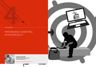 PERFORMANCE MARKETING
NA ROZDROŻACH
Łukasz Szymula
regional director EE, Tradedoubler
www.tradedoubler.com
lukasz.szymula@tradedoubler.com
ARTYKUŁ PROMOCYJNY
 