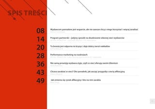 03
08
14
20
28
36
43
49
Wydawcom potrzebne jest wsparcie, ale nie zawsze chcą z niego korzystać i więcej zarabiać
Program partnerski – jedyny sposób na zbudowanie własnej sieci wydawców
Ta branża jest odporna na kryzys i daje dobry zwrot nakładów
Performance marketing na rozdrożach
Nie samą prowizją wydawca żyje, czyli co sieci oferują swoim klientom
Chcesz zarabiać w sieci? Oto poradnik, jak zacząć przygodę z siecią afiliacyjną
Jak zmienia się rynek afiliacyjny i kto na nim zarabia
Bartosz Chochołowski
ARTYKUŁ PROMOCYJNY - Ewa Dudek, własciciel / CEO, WebePartners
Bartosz Wawryszuk
ARTYKUŁ PROMOCYJNY - Łukasz Szymula, regional director EE, Tradedoubler
Maciej Rynkiewicz
Mateusz Ratajczak
Marta Smaga
 