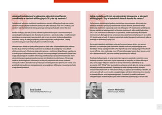 52Raporty interaktywnie.com - Sieci aﬁliacyjne i programy partnerskie
Marcin Michalski
członek zarządu, NetSales
Jakie modele rozliczeń są najczęściej stosowane w sieciach
afiliacyjnych? Czy w ostatnich latach doszło do zmian?
Performance marketing jest gałęzią marketingu internetowego, która cały czas
ewoluuje. W Polsce sytuacja przedstawiała się dość dziwnie, ponieważ dotąd
królowały modele tak naprawdę wcale nie afiliacyjne: CPC (rozliczenie za kliknięcie),
zlecany najczęściej w kampaniach od domów mediowych, albo model hybrydowy
CPC + CPS (rozliczenie za kliknięcie i za sprzedaż), rzadko opłacalny dla sklepów
internetowych. Z drugiej strony od zawsze duży udział stanowiły kampanie w modelu
CPL (rozliczenie za lead). Ze świecą można było szukać kampanii rozliczanych tylko za
prowizję od sprzedaży (czysty CPS).
Na szczęście ewolucja polskiego rynku performance’owego idzie w tym samym
kierunku, co rozwinięte rynki zachodnie. Modele rozliczeń przesuwają się coraz
bardziej w stronę czystego modelu CPS. Pojawiło się coraz więcej programów silnych
marek off-line, które rozliczając się w CPS potrafią osiągać nawet dużo lepsze wyniki
niż w kampaniach CPC, już coraz rzadziej spotykanych w afiliacji.
Trzeba jednak pamiętać, że w tej materii jest ogromna swoboda i ostatnimi czasy
możemy zauważyć rozliczanie się tak naprawdę za wszystko: za Udane Kliknięcie
(UC) oznaczające faktyczne wejście na stronę internetową lub kliknięcie np.
w przycisk „KUP TERAZ” (jest to przydatne zwłaszcza wtedy, gdy nie mamy sprzedaży
na swojej stronie internetowej). Pojawiają się także różnego rodzaju hybrydy
związane z rozliczeniem za widoczność oferty, za spójność prowadzonych działań, za
ochronę marki lub nawet modele uwzględniające cykl życia klienta (np. inna stawka
za nowego klienta, inna za powracającego). Przyszłość to modele rozliczenia
uwzględniające modele atrybucyjne, które w NetSales pojawią się już w tym roku.
Ewa Dudek
właściciel/CEO, WebePartners.pl
Jaka jest świadomość wydawców odnośnie możliwości
zarabiania w sieciach afiliacyjnych? Czy to się zmienia?
Świadomość odnośnie możliwości zarabiania w sieciach afiliacyjnych cały czas rośnie.
Dynamicznie przybywa wydawców, którzy nie tylko rejestrują się w sieci i próbują „coś
zarobić”, ale również takich, którzy generują realne przychody dla siebie i dla sieci.
Bardzo budujący jest fakt, że duży odsetek wydawców korzysta z zaawansowanych
narzędzi, jakie udostępnia sieć. Świadczy to zarówno o wzroście wiedzy o możliwościach
zarabiania na programach partnerskich, jak i o tym, że rośnie liczba użytkowników
internetu, którzy do takiej współpracy podchodzą bardzo profesjonalnie, z pełną
świadomością, że może to być ich główne źródło dochodu.
WebePartners działa na rynku afiliacyjnym od 2009 roku. Od ponad dwóch lat widzimy
bardzo dużą zmianę mentalną wydawców w podejściu do współpracy w modelach
efektywnościowych. Wydawcy zdają sobie sprawę z możliwości długofalowej współpracy
z atrakcyjnymi reklamodawcami, o których nie muszą zabiegać samodzielnie. Dzięki sieci
mają stały dostęp do wszelkich informacji publikowanych przez reklamodawców, które
skutecznie wspomagają prowadzone przez nich działania marketingowe. Otrzymują
zaplecze technologiczne i informacje, na których pozyskanie nie muszą wydawać
własnych środków. Świadomość tych korzyści wśród wydawców dynamicznie rośnie, a to
przekłada się na aktywne zaangażowanie we współpracę afiliacyjną i rosnące przychody
z tego kanału promocji.
 