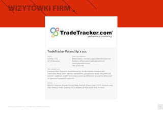 TradeTracker Poland Sp. z o.o.
Adres
ul. Rolna 175 B
02-729 Warszawa
Dane kontaktowe
Reklamodawcy: merchant.support.pl@tra...