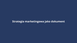 Raport Premium Consulting: Personal Branding w Polsce 2018
Strategia marketingowa jako dokument
 