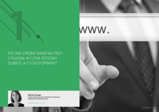 POLSKIE STRONY WWW NA TRZY
Z PLUSEM. W CZYM JESTEŚMY
DOBRZY, A CO DO POPRAWY?
Marta Smaga
dyrektor działu rozwoju i technologii w Money.pl
publicystka Interaktywnie.com
ms@interaktywnie.com
© Coloures-pic - Fotolia
 