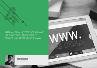 INTERNAUTÓW MOŻESZ OCZAROWAĆ
NIE TYLKO WYGLĄDEM STRONY.
ZOBACZ NAJLEPSZE KREACJE WWW
Mateusz Ratajczak
redaktor Interaktywnie.com
mr@interaktywnie.com
© Rawpixel - Fotolia
 