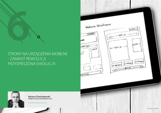 STRONY NA URZĄDZENIA MOBILNE
- ZAMIAST REWOLUCJI
PRZYSPIESZONA EWOLUCJA
Bartosz Chochołowski
redaktor serwisu Interaktywnie.com
bch@interaktywnie.com
© ronstik - Fotolia
 