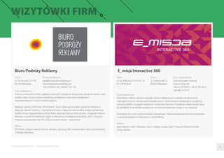 Raporty interaktywnie.com - Projektowanie stron WWW
E_misja Interactive 360
Adres
ul. Św. Wojciech 22/24 lok. 7a
61-749 Poznań
Adres
ul. Chłodna 48/12
00-872 Warszawa
Dane kontaktowe
dzial.obslugi@e-misja.net
www.e-misja.net
+48 22 257 89 81, +48 22 257 89 21,
+48 660 79 49 57
Opis działalności
Wspieramy marki w obszarze strategii i doboru efektywnych narzędzi interaktywnych.
Zajmujemy się m.in. kampaniami interaktywnymi i performance marketingiem, produkcją
serwisów (RWD), rozwiązań mobilnych i wideo do Internetu. Dodatkowo dzięki naszej marce
6ix WoMM & Social Media świadczymy również kompleksowe usługi w tym obszarze.
Skontaktuj się z nami, jeśli poszukujesz poważnego i odpowiedzialnego biznesowo partnera
w obszarze działań interaktywnych i Social Media.
Klienci
Bayer, Boiron, CEDC, Herbapol, Isover, Lafarge, Lindab, Open Finance, Polpharma, Solar,
Timex, Valeant
Biuro Podróży Reklamy
Adres
ul. Turmoncka 22/1101
03-254 Warszawa
Dane kontaktowe
aga@biuropodrozyreklamy.eu
www.biuropodrozyreklamy.eu
+48 22 499 61 90, +48 607 731 718
Opis działalności
Twórcy nowatorskich stron i aplikacji mobilnych. Eksperci w kampaniach łączących search, web,
mobile, video, social, content marketing z ambientem oraz innymi działaniami
niestandardowymi i nowymi technologiami.
Nagrody: Agency of the Year 2014 Poland - Epica, Silver Epica Award, Grand Prix Kreatura, 3
Nagrody Główne Kreatura, 2 wyróżnienia Kreatura, Nagroda Główna Mixx Award, wyróżnienie
Golden Arrow, Nagroda Główna Pióro Roku, Nagroda Główna Złoty Spinacz, 3 Nagrody Główne
Webstar, 4 wyróżnienia Webstar, Agencja Marketingu Zintegrowanego Roku 2014 - Impactor,
Impactor za kampanię roku PR i CSR, Innovation Award - wyróżnienie.
Klienci
IAB Polska, Allegro, Dekoral Fashion, Bondex, Samsung, OBI, Luxmed, Beko, Triton Development,
CityIndex, Bambino
05
 