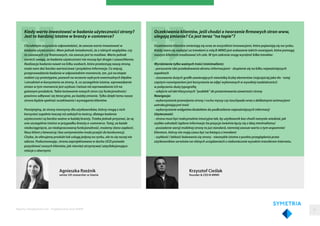 Agnieszka Rzeźnik
senior UX researcher w Uxeria
Kiedy warto inwestować w badania użyteczności strony?
Jest to bardziej istotne w branży e-commerce?
Chciałabym oczywiście odpowiedzieć, że zawsze warto inwestować w
badania użyteczności. Mam jednak świadomość, że z różnych względów, czy
to czasowych czy finansowych, nie zawsze jest to możliwe. Warto jednak
zwrócić uwagę, że badania użyteczności nie muszą być drogie i czasochłonne.
Realizacja badania nawet na kilku osobach, które przetestują naszą stronę,
może nam dać bardzo wartościowe i przydatne informacje. Co więcej,
przeprowadzenie badania w odpowiednim momencie, tzn. już na etapie
makiet czy prototypów, pozwoli na wczesne wykrycie ewentualnych błędów
i utrudnień w korzystaniu ze strony. A, co szczególnie istotne, wprowadzenie
zmian w tym momencie jest szybsze i tańsze niż wprowadzanie ich na
gotowym produkcie. Takie testowanie nowych stron czy funkcjonalności
powinno odbywać się iteracyjnie, po każdej zmianie. Tylko dzięki temu nasza
strona będzie spełniać oczekiwania i wymagania klientów.
Pamiętajmy, że strony tworzymy dla użytkowników, którzy mogą z nich
korzystać zupełnie inaczej niż założyli to twórcy, dlatego badania
użyteczności są bardzo ważne w każdej branży. Trzeba jednak przyznać, że są
one szczególnie istotne w przypadku branży e-commerce. Tutaj, za każde
niedociągnięcie, za niedopracowaną funkcjonalność, możemy słono zapłacić.
Nasz klient z łatwością i bez sentymentów może przejść do konkurencji.
Chyba, że oferujemy produkt lub usługę jedyną na rynku, ale to się raczej nie
zdarza. Podsumowując, strona zaprojektowana w duchu UCD pozwala
pozyskiwać nowych klientów, jak również utrzymywać satysfakcjonujące
relacje z obecnymi.
Krzysztof Cieślak
founder & CEO B-MIND
Oczekiwania klientów, jeśli chodzi o tworzenie firmowych stron www,
ulegają zmianie? Co jest teraz “na topie”?
Oczekiwania klientów zmieniają się wraz ze wszystkimi innowacjami, które pojawiają się na rynku.
Każdy stara się nadążyć za trendami a rolą B-MIND jest wskazanie takich rozwiązań, które pomogą
naszym klientom zrealizować ich cele. W tym zakresie mogę wyróżnić kilka trendów:
Wyróżnienie tylko ważnych treści (minimalizm):
- porzucenie idei przeładowania ekranu informacjami - skupienie się na kilku najważniejszych
aspektach
- stosowanie dużych grafik zawierających niewielką liczbę elementów (najczęściej jako tło - tutaj
częstym rozwiązaniem jest korzystanie ze zdjęć wykonanych w wysokiej rozdzielczości)
w połączeniu dużą typografią
- odejście od idei klasycznych “pudełek” do prezentowania zawartości strony
Nawigacja:
- wykorzystanie przewijania strony i ruchu myszy czy touchpada wraz z delikatnymi animacjami
uatrakcyjniającymi treść
- wykorzystanie widgetów/dodatków do podkreślenia najważniejszych informacji
Użyteczność:
- strona musi być maksymalnie intuicyjna tak, by użytkownik bez chwili namysłu wiedział, jak
szybko odnaleźć żądane informacje (ta pozycja świetnie łączy się z ideą minimalizmu)
- posiadanie wersji mobilnej strony to już standard, niemniej zawsze warto o tym wspomnieć
klientom, którzy nie mają czasu być na bieżąco z trendami
- szybkość i lekkość ładowania się strony - niezwykle istotne z punktu przeglądania przez
użytkowników serwisów na różnych urządzeniach z niekoniecznie wysokim transferem internetu.
Raporty interaktywnie.com - Projektowanie stron WWW 51
 