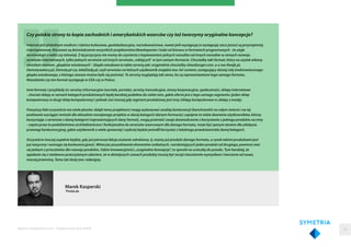 Marek Kasperski
ThinkLab
Czy polskie strony to kopie zachodnich i amerykańskich wzorców czy też tworzymy oryginalne koncepcje?
Internet jest globalnym medium i różnice kulturowe, geolokalizacyjne, narodowościowe, nawet jeśli występują (a występują rzecz jasna) są przynajmniej
trzecioplanowe. Kluczowe są doświadczenia wszystkich projektantów/deweloperów i ludzi od biznesu w formatach programowych - że użyje
terminologii z radia czy telewizji. Z tej przyczyny nie mamy do czynienia z kopiowaniem jednych narodów od innych narodów w ramach rozwoju
serwisów internetowych, tylko jednych serwisów od innych serwisów „robiących” w tym samym formacie. Chociażby taki format, który na użytek własny
określam mianem „głupków wioskowych”. Głupki wioskowe to takie serwisy jak: oryginalnie chociażby cheezburger.com, a u nas Kwejk.pl,
Demotywatory.pl, Demoty.pl czy JebzDzidy.pl, czyli serwisów na których użytkownik znajdzie tzw. lol-content, zastępujący dzisiaj rolę średniowiecznego
głupka wioskowego, z którego zawsze można było się pośmiać. Te serwisy wyglądają tak samo, bo są reprezentantami tego samego formatu.
Niezależnie czy ten format występuje w USA czy w Polsce.
Inne formaty i przykłady to: serwisy informacyjne (wortale, portale), serwisy transakcyjne, strony korporacyjne, społeczności, sklepy internetowe
- chociaż sklepy w ramach kategorii produktowych będą bardziej podobne do siebie tam, gdzie oferta jest z tego samego sagmentu (jeden sklep
komputerowy vs drugi sklep komputerowy) i jednak ciut inaczej gdy segment produktowy jest inny (sklepy komputerowe vs sklepy z modą).
Powyższy fakt oczywiście ma wiele plusów: dzięki temu projektanci mogą wykonywać analizę konkurencji (benchmarki) na całym świecie i na tej
podstawie wyciągać wnioski dla aktualnie rozwijanego projektu w danej kategorii (danym formacie); uspójnia to także doznanie użytkowników, którzy
korzystając z serwisów z danej kategorii (reprezentujących dany format), mogą przenieść swoje doświadczenie z korzystanie z jednego produktu na inny
- często przez to podobieństwo architektoniczne i funkcjonalne do serwisów wzorcowym dla danego formatu, może być sporym atutem dla zdobycia
przewagi konkurencyjnej, gdzie użytkownik o wiele sprawniej i szybciej będzie potrafił korzystać z lokalnego przedstawiciela danej kategorii.
Oczywiście inaczej zupełnie będzie, gdy już pierwsza lekcja zostanie odrobiona, tj. mamy już produkt danego formatu, a rynek takimi produktami jest
już nasycony i wzmaga się konkurencyjność. Wówczas poszukiwanie elementów unikalnych, rozróżniających jeden produkt od drugiego, powinno stać
się jednym z priorytetów dla rozwoju produktu. Gdzie innowacyjności „oryginalne koncepcje”, to sposób na ucieczkę do przodu. Tym bardziej, że
zgadzam się z niedawno przeczytanym zdaniem, że w dzisiejszych czasach produkty muszą być wciąż nieustannie wymyślane i tworzone od nowa,
inaczej przeminą. Temu też służą tzw. redesigny.
Raporty interaktywnie.com - Projektowanie stron WWW 56
 