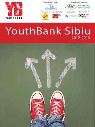 Coordonator național:Coordonator local:
YouthBank Sibiu2012-2013
 