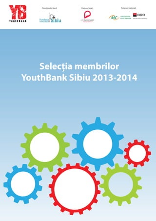 Coordonator local:

,

Partener local:

Parteneri naționali:

proLanguage
language excellence

Selecția membrilor
YouthBank Sibiu 2013-2014

 