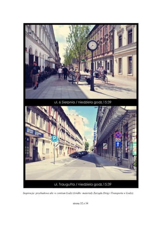 strona 32 z 34
Inspiracja: przebudowa ulic w centrum Łodzi (źródło: materiały Zarządu Dróg i Transportu w Łodzi).
 