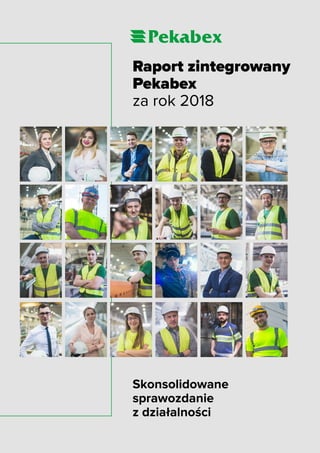 Raport zintegrowany
Pekabex
za rok 2018
Skonsolidowane
sprawozdanie
z działalności
 