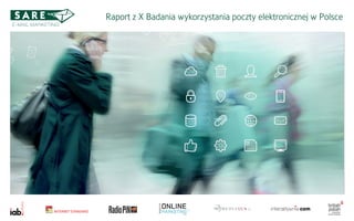 X Badanie
wykorzystania
poczty
elektoronicznej
Raport z X Badania wykorzystania poczty elektronicznej w Polsce
 