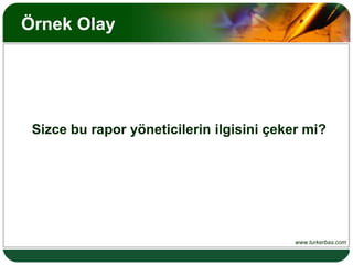 Örnek OlayMotivasyon sorunları vardır. Bir şeyler yapılması gerekmektedir.Tamamlamış olduğumuz ve ilginç sonuçlar elde etmemize yardımcı olan Çalışan Memnuniyeti Anketi'ne göre çalışanların işyerindeki motivasyonunu artırmak için alınacak önlemleri tespit etmeden önce anket sonuçları ile ilgili bulguların yönetime aktarılarak, çıkan sonuçların onlar üzerinde ne gibi etkiler yapacağının da dikkate alınması faydalı olacaktır. Bu nedenle yapılan bu anketle ilgili sonuçlar, konu hakkındaki değerlendirmelerimiz ve görüşlerimiz aşağıda bilgilerinize sunulmaktadır.