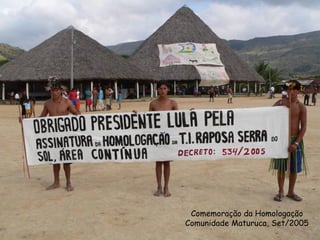Comemoração da Homologação Comunidade Maturuca, Set/2005 