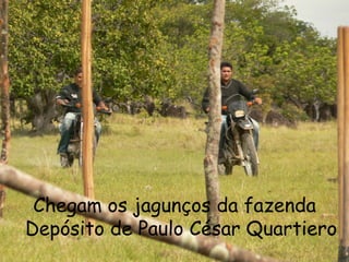Chegam os jagunços da fazenda Depósito de Paulo César Quartiero 