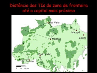 Distância das TIs da zona de fronteira até a capital mais próxima 0  100  200 Km Manaus Belém Porto Velho Macapá Rio Branco Boa Vista 