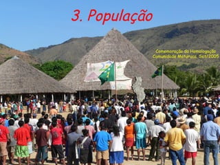 3. População Comemoração da Homologação Comunidade Maturuca, Set/2005 