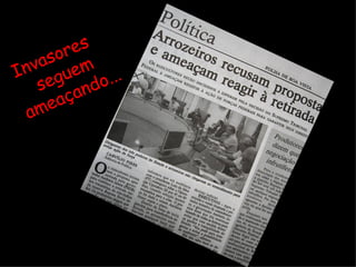 Invasores seguem ameaçando... 