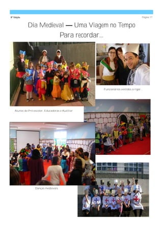 8ª Edição                                                                              Página 17


            Dia Medieval — Uma Viagem no Tempo
                                     Para recordar...




                                                        Funcionários vestidos a rigor...




   Alunos do Pré-escolar, Educadoras e Auxiliar




                  Danças medievais
 