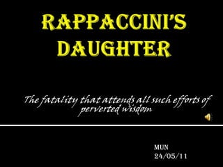 Rappaccini’s daughter The fatality that attends all such efforts of perverted wisdom Mun 24/05/11 