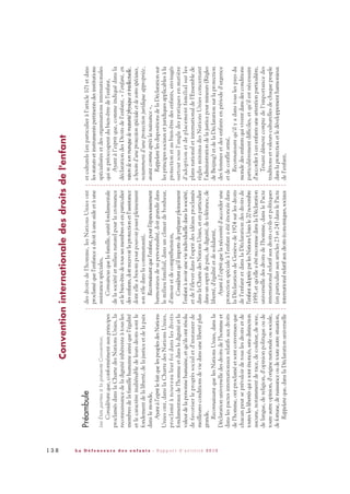 Préambule
LesÉtatspartiesàlaprésenteConvention,
Considérantque,conformémentauxprincipes
proclamésdanslaChartedesNationsUnies,la
reconnaissancedeladignitéinhérenteàtousles
membresdelafamillehumaineainsiquel'égalité
etlecaractèreinaliénabledeleursdroitssontle
fondementdelaliberté,delajusticeetdelapaix
danslemonde,
Ayantàl'espritlefaitquelespeuplesdesNations
Uniesont,danslaChartedesNationsUnies,
proclaméànouveauleurfoidanslesdroits
fondamentauxdel'hommeetdansladignitéetla
valeurdelapersonnehumaine,etqu'ilsontrésolu
defavoriserleprogrèssocialetd'instaurerde
meilleuresconditionsdeviedansunelibertéplus
grande,
ReconnaissantquelesNationsUnies,dansla
Déclarationuniverselledesdroitsdel'hommeet
danslespactesinternationauxrelatifsauxdroits
del'homme,ontproclaméetsontconvenuesque
chacunpeutseprévaloirdetouslesdroitsetde
toutesleslibertésquiysonténoncés,sansdistinction
aucune,notammentderace,decouleur,desexe,
delangue,dereligion,d'opinionpolitiqueoude
touteautreopinion,d'originenationaleousociale,
defortune,denaissanceoudetouteautresituation,
Rappelantque,danslaDéclarationuniverselle
desdroitsdel'homme,lesNationsUniesont
proclaméquel'enfanceadroitàuneaideetàune
assistancespéciales,
Convaincusquelafamille,unitéfondamentale
delasociétéetmilieunaturelpourlacroissance
etlebien-êtredetoussesmembresetenparticulier
desenfants,doitrecevoirlaprotectionetl'assistance
dontelleabesoinpourpouvoirjouerpleinement
sonrôledanslacommunauté,
Reconnaissantquel'enfant,pourl'épanouissement
harmonieuxdesapersonnalité,doitgrandirdans
lemilieufamilial,dansunclimatdebonheur,
d'amouretdecompréhension,
Considérantqu'ilimportedepréparerpleinement
l'enfantàavoirunevieindividuelledanslasociété,
etdel'éleverdansl'espritdesidéauxproclamés
danslaChartedesNationsUnies,etenparticulier
dansunespritdepaix,dedignité,detolérance,de
liberté,d'égalitéetdesolidarité,
Ayantàl'espritquelanécessitéd'accorderune
protectionspécialeàl'enfantaétéénoncéedans
laDéclarationdeGenèvede1924surlesdroits
del'enfantetdanslaDéclarationdesdroitsde
l'enfantadoptéeparlesNationsUniesle20novembre
1959,etqu'elleaétéreconnuedanslaDéclaration
universelledesdroitsdel'homme,danslePacte
internationalrelatifauxdroitscivilsetpolitiques
(enparticulierauxarticles23et24)danslePacte
internationalrelatifauxdroitséconomiques,sociaux
etculturels(enparticulieràl'article10)etdans
lesstatutsetinstrumentspertinentsdesinstitutions
spécialiséesetdesorganisationsinternationales
quisepréoccupentdubien-êtredel'enfant,
Ayantàl'espritque,commeindiquédansla
déclarationdesDroitsdel'enfant,«l'enfant,en
raisondesonmanquedematuritéphysiqueetintellectuelle,
abesoind'uneprotectionspécialeetdesoinsspéciaux,
notammentd'uneprotectionjuridiqueappropriée,
avantcommeaprèslanaissance»,
RappelantlesdispositionsdelaDéclarationsur
lesprincipessociauxetjuridiquesapplicablesàla
protectionetaubien-êtredesenfants,envisagés
surtoutsousl'angledespratiquesenmatière
d'adoptionetdeplacementfamilialsurles
plansnationaletinternationaldel'Ensemblede
règlesminimadesNationsUniesconcernant
l'administrationdelajusticepourmineurs(Règles
deBeijing)etdelaDéclarationsurlaprotection
desfemmesetdesenfantsenpérioded'urgence
etdeconflitarmé,
Reconnaissantqu'ilyadanstouslespaysdu
mondedesenfantsquiviventdansdesconditions
particulièrementdifficiles,etqu'ilestnécessaire
d'accorderàcesenfantsuneattentionparticulière,
Tenantdûmentcomptedel'importancedes
traditionsetvaleursculturellesdechaquepeuple
danslaprotectionetledéveloppementharmonieux
del'enfant,
Conventioninternationaledesdroitsdel'enfant
1 3 8 L a D é f e n s e u r e d e s e n f a n t s - R a p p o r t d ’ a c t i v i t é 2 0 1 0
DDE_RA_2010_2010 RA_DEFENSEURE 29/10/10 13:41 Page138
 