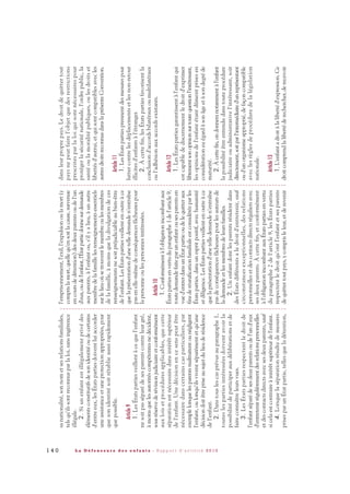 l'emprisonnement,l'exil,l'expulsionoulamort(y
comprislamort,quellequ'ensoitlacause,survenue
encoursdedétention)desdeuxparentsoudel'un
d'eux,oudel'enfant,l'Étatpartiedonnesurdemande
auxparents,àl'enfantou,s'ilyalieu,àunautre
membredelafamillelesrenseignementsessentiels
surlelieuoùsetrouventlemembreoulesmembres
delafamille,àmoinsqueladivulgationdeces
renseignementsnesoitpréjudiciableaubien-être
del'enfant.LesÉtatspartiesveillentenoutreàce
quelaprésentationd'unetelledemanden'entraîne
pasenelle-mêmedeconséquencesfâcheusespour
lapersonneoulespersonnesintéressées.
Article10
1.Conformémentàl'obligationincombantaux
Étatspartiesenvertuduparagraphe1del'article9,
toutedemandefaiteparunenfantousesparentsen
vued'entrerdansunÉtatpartieoudelequitteraux
finsderéunificationfamilialeestconsidéréeparles
Étatsparties.dansunespritpositif,avechumanité
etdiligence.LesÉtatspartiesveillentenoutreàce
quelaprésentationd'unetelledemanden'entraîne
pasdeconséquencesfâcheusespourlesauteursde
lademandeetlesmembresdeleursfamilles.
2.Unenfantdontlesparentsrésidentdans
desÉtatsdifférentsaledroitd'entretenir,sauf
circonstancesexceptionnelles,desrelations
personnellesetdescontactsdirectsréguliersavec
sesdeuxparents.Àcettefin,etconformément
àl'obligationincombantauxÉtatspartiesenvertu
duparagraphe2del'article9,lesÉtatsparties
respectentledroitqu'ontl'enfantetsesparents
dequittertoutpays,ycomprisleleur,etderevenir
dansleurproprepays.Ledroitdequittertout
paysnepeutfairel'objetquedesrestrictions
prescritesparlaloiquisontnécessairespour
protégerlasécuriténationale,l'ordrepublic,la
santéoulamoralitépubliques,oulesdroitset
libertésd'autrui,etquisontcompatiblesavecles
autresdroitsreconnusdanslaprésenteConvention.
Article11
1.LesÉtatspartiesprennentdesmesurespour
luttercontrelesdéplacementsetlesnon-retour
illicitesd'enfantsàl'étranger.
2.Àcettefin,lesÉtatspartiesfavorisentla
conclusiond'accordsbilatérauxoumultilatéraux
oul'adhésionauxaccordsexistants.
Article12
1.LesÉtatspartiesgarantissentàl'enfantqui
estcapabledediscernementledroitd'exprimer
librementsonopinionsurtoutequestionl'intéressant,
lesopinionsdel'enfantétantdûmentprisesen
considérationeuégardàsonâgeetàsondegréde
maturité.
2.Àcettefin,ondonneranotammentàl'enfant
lapossibilitéêtreentendudanstouteprocédure
judiciaireouadministrativel'intéressant,soit
directement,soitparl'intermédiaired'unreprésentant
oud'unorganismeapproprié,defaçoncompatible
aveclesrèglesdeprocéduredelalégislation
nationale.
Article13
1.L'enfantadroitàlalibertéd'expression.Ce
droitcomprendlalibertéderechercher,derecevoir
sanationalité,sonnometsesrelationsfamiliales,
telsqu'ilssontreconnusparlaloi,sansingérence
illégale.
2.Siunenfantestillégalementprivédes
élémentsconstitutifsdesonidentitéoudecertains
d'entreeux,lesÉtatspartiesdoiventluiaccorder
uneassistanceetuneprotectionappropriées,pour
quesonidentitésoitrétablieaussirapidement
quepossible.
Article9
1.LesÉtatspartiesveillentàcequel'enfant
nesoitpasséparédesesparentscontreleurgré,
àmoinsquelesautoritéscompétentesnedécident,
sousréservederévisionjudiciaireetconformément
auxloisetprocéduresapplicables,quecette
séparationestnécessairedansintérêtsupérieur
del'enfant.Unedécisionencesenspeutêtre
nécessairedanscertainscasparticuliers,par
exemplelorsquelesparentsmaltraitentounégligent
l'enfant,oulorsqu'ilsviventséparémentetqu'une
décisiondoitêtrepriseausujetdulieuderésidence
del'enfant.
2.Danstouslescasprévusauparagraphe1,
touteslespartiesintéresséesdoiventavoirla
possibilitédeparticiperauxdélibérationsetde
faireconnaîtreleursvues.
3.LesÉtatspartiesrespectentledroitde
l'enfantséparédesesdeuxparentsoudel'und'eux
d'entretenirrégulièrementdesrelationspersonnelles
etdescontactsdirectsavecsesdeuxparents,sauf
sicelaestcontraireàintérêtsupérieurdel'enfant.
4.Lorsquelaséparationrésultedemesures
prisesparunÉtatpartie,tellesqueladétention,
1 4 0 L a D é f e n s e u r e d e s e n f a n t s - R a p p o r t d ’ a c t i v i t é 2 0 1 0
DDE_RA_2010_2010 RA_DEFENSEURE 29/10/10 13:41 Page140
 