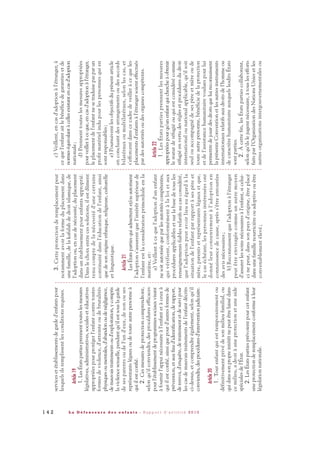 3.Cetteprotectionderemplacementpeut
notammentavoirlaformeduplacementdans
unefamille,delakafalahdedroitislamique,de
l'adoptionou,encasdenécessité,duplacement
dansunétablissementpourenfantsapproprié.
Danslechoixentrecessolutions,ilestdûment
tenucomptedelanécessitéd'unecertaine
continuitédansl'éducationdel'enfant,ainsi
quedesonorigineethnique,religieuse,culturelle
etlinguistique.
Article21
LesÉtatspartiesquiadmettentet/ouautorisent
l'adoptions'assurentquel'intérêtsupérieurde
l'enfantestlaconsidérationprimordialeenla
matière,et:
a)Veillentàcequel'adoptiond'unenfant
nesoitautoriséequeparlesautoritéscompétentes,
quivérifient,conformémentàlaloietaux
procéduresapplicablesetsurlabasedetousles
renseignementsfiablesrelatifsaucasconsidéré,
quel'adoptionpeutavoirlieueuégardàla
situationdel'enfantparrapportàsespèreet
mère,parentsetreprésentantslégauxetque,
lecaséchéant,lespersonnesintéresséesont
donnéleurconsentementàl'adoptionen
connaissancedecause,aprèss'êtreentourées
desavisnécessaires;
b)Reconnaissentquel'adoptionàl'étranger
peutêtreenvisagéecommeunautremoyen
d'assurerlessoinsnécessairesàl'enfant,sicelui-
cinepeut,danssonpaysd'origine,êtreplacé
dansunefamillenourricièreouadoptiveouêtre
convenablementélevé;
c)Veillent,encasd'adoptionàl'étranger,à
cequel'enfantaitlebénéficedegarantiesetde
normeséquivalantàcellesexistantencasd'adoption
nationale;
d)Prennenttouteslesmesuresappropriées
pourveilleràceque,encasd'adoptionàl'étranger,
leplacementdel'enfantnesetraduisepasparun
profitmatérielindupourlespersonnesquien
sontresponsables;
e)Poursuiventlesobjectifsduprésentarticle
enconcluantdesarrangementsoudesaccords
bilatérauxoumultilatéraux,selonlescas,et
s'efforcentdanscecadredeveilleràcequeles
placementsd'enfantsàl'étrangersoienteffectués
pardesautoritésoudesorganescompétents.
Article22
1.LesÉtatspartiesprennentlesmesures
appropriéespourqu'unenfantquichercheàobtenir
lestatutderéfugiéouquiestconsidérécomme
réfugiéenvertudesrèglesetprocéduresdudroit
internationalounationalapplicable,qu'ilsoit
seulouaccompagnédesespèreetmèreoude
touteautrepersonne,bénéficiedelaprotection
etdel'assistancehumanitairevouluespourlui
permettredejouirdesdroitsqueluireconnaissent
laprésenteConventionetlesautresinstruments
internationauxrelatifsauxdroitsdel'hommeou
decaractèrehumanitaireauxquelslesditsÉtats
sontparties.
2.Àcettefin,lesÉtatspartiescollaborent,
selonqu'ilslejugentnécessaire,àtouslesefforts
faitsparl'OrganisationdesNationsUniesetles
autresorganisationsintergouvernementalesou
servicesetétablissementsdegarded'enfantspour
lesquelsilsremplissentlesconditionsrequises.
Article19
1.LesÉtatspartiesprennenttouteslesmesures
législatives,administratives,socialesetéducatives
appropriéespourprotégerl'enfantcontretoutes
formesdeviolence,d'atteinteoudebrutalités
physiquesoumentales,d'abandonoudenégligence,
demauvaistraitementsoud'exploitation,ycompris
laviolencesexuelle,pendantqu'ilestsouslagarde
desesparentsoudel'und'eux,desonouses
représentantslégauxoudetouteautrepersonneà
quiilestconfié.
2.Cesmesuresdeprotectioncomprendront,
selonqu'ilconviendra,desprocéduresefficaces
pourl'établissementdeprogrammessociauxvisant
àfournirl'appuinécessaireàl'enfantetàceuxà
quiilestconfié,ainsiquepourd'autresformesde
prévention,etauxfinsd'identification,derapport,
derenvoi,d'enquête,detraitementetdesuivipour
lescasdemauvaistraitementsdel'enfantdécrits
ci-dessus,etcomprendreégalement,selonqu'il
conviendra,desprocéduresd'interventionjudiciaire.
Article20
1.Toutenfantquiesttemporairementou
définitivementprivédesonmilieufamilial,ou
quidanssonpropreintérêtnepeutêtrelaissédans
cemilieu,adroitàuneprotectionetuneaide
spécialesdel'État.
2.LesÉtatspartiesprévoientpourcetenfant
uneprotectionderemplacementconformeàleur
législationnationale.
1 4 2 L a D é f e n s e u r e d e s e n f a n t s - R a p p o r t d ’ a c t i v i t é 2 0 1 0
DDE_RA_2010_2010 RA_DEFENSEURE 29/10/10 13:41 Page142
 