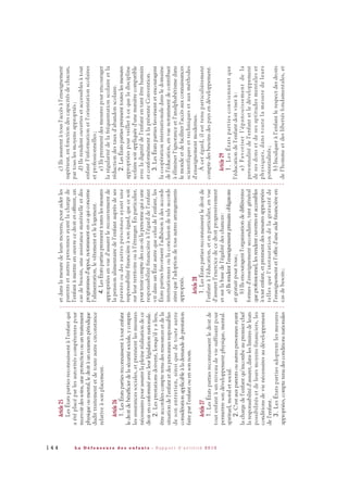 etdanslamesuredeleursmoyens,pouraiderles
parentsetautrespersonnesayantlachargede
l'enfantàmettreenœuvrecedroitetoffrent,en
casdebesoin,uneassistancematérielleetdes
programmesd'appui,notammentencequiconcerne
l'alimentation,levêtementetlelogement.
4.LesÉtatspartiesprennenttouteslesmesures
appropriéesenvued'assurerlerecouvrementde
lapensionalimentairedel'enfantauprèsdeses
parentsoudesautrespersonnesayantune
responsabilitéfinancièreàsonégard,quecesoit
surleurterritoireouàl'étranger.Enparticulier,
pourtenircomptedescasoùlapersonnequiaune
responsabilitéfinancièreàl'égarddel'enfant
vitdansunÉtatautrequeceluidel'enfant,les
Étatspartiesfavorisentl'adhésionàdesaccords
internationauxoulaconclusiondetelsaccords
ainsiquel'adoptiondetousautresarrangements
appropriés.
Article28
1.LesÉtatspartiesreconnaissentledroitde
l'enfantàl'éducation,etenparticulier,envue
d'assurerl'exercicedecedroitprogressivement
etsurlabasedel'égalitédeschances:
a)Ilsrendentl'enseignementprimaireobligatoire
etgratuitpourtous;
b)Ilsencouragentl'organisationdedifférentes
formesd'enseignementsecondaire,tantgénéral
queprofessionnel,lesrendentouvertesetaccessibles
àtoutenfant,etprennentdesmesuresappropriées
tellesquel'instaurationdelagratuitéde
l'enseignementetl'offred'uneaidefinancièreen
casdebesoin;
c)Ilsassurentàtousl'accèsàl'enseignement
supérieur,enfonctiondescapacitésdechacun,
partouslesmoyensappropriés;
d)Ilsrendentouvertesetaccessiblesàtout
enfantl'informationetl'orientationscolaires
etprofessionnelles;
e)Ilsprennentdesmesurespourencourager
larégularitédelafréquentationscolaireetla
réductiondestauxd'abandonscolaire.
2.LesÉtatspartiesprennenttouteslesmesures
appropriéespourveilleràcequeladiscipline
scolairesoitappliquéed'unemanièrecompatible
avecladignitédel'enfantentantêtrehumain
etconformémentàlaprésenteConvention.
3.LesÉtatspartiesfavorisentetencouragent
lacoopérationinternationaledansledomaine
del'éducation,envuenotammentdecontribuer
àéliminerl'ignoranceetl'analphabétismedans
lemondeetdefaciliterl'accèsauxconnaissances
scientifiquesettechniquesetauxméthodes
d'enseignementmodernes.
Àcetégard,ilesttenuparticulièrement
comptedesbesoinsdespaysendéveloppement.
Article29
1.LesÉtatspartiesconviennentque
l'éducationdel'enfantdoitviserà:
a)Favoriserl'épanouissementdela
personnalitédel'enfantetledéveloppement
desesdonsetdesesaptitudesmentaleset
physiques,danstoutelamesuredeleurs
potentialités;
b)Inculqueràl'enfantlerespectdesdroits
del'hommeetdeslibertésfondamentales,et
Article25
LesÉtatspartiesreconnaissentàl'enfantqui
aétéplacéparlesautoritéscompétentespour
recevoirdessoins,uneprotectionouuntraitement
physiqueoumental,ledroitàunexamenpériodique
dudittraitementetdetouteautrecirconstance
relativeàsonplacement.
Article26
1.LesÉtatspartiesreconnaissentàtoutenfant
ledroitdebénéficierdelasécuritésociale,ycompris
lesassurancessociales,etprennentlesmesures
nécessairespourassurerlapleineréalisationdece
droitenconformitéavecleurlégislationnationale.
2.Lesprestationsdoivent,lorsqu'ilyalieu,
êtreaccordéescomptetenudesressourcesetdela
situationdel'enfantetdespersonnesresponsables
desonentretien,ainsiquedetouteautre
considérationapplicableàlademandedeprestation
faiteparl'enfantouensonnom.
Article27
1.LesÉtatspartiesreconnaissentledroitde
toutenfantàunniveaudeviesuffisantpour
permettresondéveloppementphysique,mental.
spirituel,moraletsocial.
2.C'estauxparentsouautrespersonnesayant
lachargedel'enfantqu'incombeaupremierchef
laresponsabilitéd'assurer,dansleslimitesdeleurs
possibilitésetdeleursmoyensfinanciers,les
conditionsdevienécessairesaudéveloppement
del'enfant.
3.LesÉtatspartiesadoptentlesmesures
appropriées,comptetenudesconditionsnationales
1 4 4 L a D é f e n s e u r e d e s e n f a n t s - R a p p o r t d ’ a c t i v i t é 2 0 1 0
DDE_RA_2010_2010 RA_DEFENSEURE 29/10/10 13:41 Page144
 