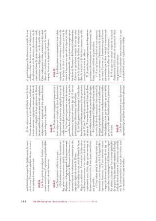 d)Lesenfantsprivésdelibertéaientledroit
d'avoirrapidementaccèsàl'assistancejuridiqueou
àtouteassistanceappropriée,ainsiqueledroitde
contesterlalégalitédeleurprivationdeliberté
devantuntribunalouuneautreautoritécompétente,
indépendanteetimpartiale,etàcequ'unedécision
rapidesoitpriseenlamatière.
Article38
1.LesÉtatspartiess'engagentàrespecteretà
fairerespecterlesrèglesdudroithumanitaire
internationalquileursontapplicablesencasde
conflitarméetdontlaprotections'étendauxenfants.
2.LesÉtatspartiesprennenttouteslesmesures
possiblesdanslapratiquepourveilleràcequeles
personnesn'ayantpasatteintâgede15ansne
participentpasdirectementauxhostilités.
3.LesÉtatspartiess'abstiennentd'enrôlerdans
leursforcesarméestoutepersonnen'ayantpasatteint
âgede15ans.Lorsqu'ilsincorporentdespersonnes
deplusde15ansmaisdemoinsde18ans,lesÉtats
partiess'efforcentd'enrôlerenprioritélesplusâgées.
4.Conformémentàl'obligationquileurincombe
envertududroithumanitaireinternationalde
protégerlapopulationcivileencasdeconflitarmé,
lesÉtatspartiesprennenttouteslesmesurespossibles
danslapratiquepourquelesenfantsquisonttouchés
parunconflitarmébénéficientd'uneprotection
etdesoins.
Article39
LesÉtatspartiesprennenttouteslesmesures
appropriéespourfaciliterlaréadaptationphysique
etpsychologiqueetlaréinsertionsocialedetout
enfantvictimedetouteformedenégligence,
d'exploitationoudesévices,detortureoude
touteautreformedepeinesoutraitementscruels,
inhumainsoudégradants,oudeconflitarmé.
Cetteréadaptationetcetteréinsertionsedéroulent
dansdesconditionsquifavorisentlasanté,le
respectdesoietladignitédel'enfant.
Article40
1.LesÉtatspartiesreconnaissentàtoutenfant
suspecté,accuséouconvaincud'infractionàla
loipénaleledroitàuntraitementquisoitde
natureàfavorisersonsensdeladignitéetdela
valeurpersonnelle,quirenforcesonrespectpour
lesdroitsdel'hommeetleslibertésfondamentales
d'autrui,etquitiennecomptedesonâgeainsi
quedelanécessitédefacilitersaréintégration
danslasociétéetdeluifaireassumerunrôle
constructifauseindecelle-ci.
2.Àcettefin,etcomptetenudesdispositions
pertinentesdesinstrumentsinternationaux,les
Étatspartiesveillentenparticulier:
a)Àcequ'aucunenfantnesoitsuspecté,
accuséouconvaincud'infractionàlaloipénale
enraisond'actionsoud'omissionsquin'étaient
pasinterditesparledroitnationalouinternational
aumomentoùellesontétécommises;
b)Àcequetoutenfantsuspectéouaccusé
d'infractionàlaloipénaleaitaumoinsledroit
auxgarantiessuivantes:
I-àêtreprésuméinnocentjusqu'àceque
saculpabilitéaitétélégalementétablie;
multilatéralpourempêcherl'enlèvement,lavente
oulatraited'enfantsàquelquefinquecesoitet
sousquelqueformequecesoit.
Article36
LesÉtatspartiesprotègentl'enfantcontre
toutesautresformesd'exploitationpréjudiciables
àtoutaspectdesonbien-être.
Article37
LesÉtatspartiesveillentàceque:
a)Nulenfantnesoitsoumisàlatorturenià
despeinesoutraitementscruels,inhumainsou
dégradants:nilapeinecapitalenil'emprisonnement
àviesanspossibilitédelibérationnedoiventêtre
prononcéspourlesinfractionscommisespardes
personnesâgéesdemoinsde18ans;
b)Nulenfantnesoitprivédelibertédefaçon
illégaleouarbitraire:l'arrestation,ladétention
oul'emprisonnementd'unenfantdoitêtreen
conformitéaveclaloi,êtrequ'unemesurede
dernierressortetêtred'uneduréeaussibrève
quepossible;
c)Toutenfantprivédelibertésoittraitéavec
humanitéetaveclerespectdûàladignitédela
personnehumaine,etd'unemanièretenant
comptedesbesoinsdespersonnesdesonâge:en
particulier,toutenfantprivédelibertéseraséparé
desadultes,àmoinsquel'onn'estimepréférable
denepaslefairedansintérêtsupérieurdel'enfant,
etilaledroitderesterencontactavecsafamille
parlacorrespondanceetpardesvisites,sauf
circonstancesexceptionnelles;
1 4 6 L a D é f e n s e u r e d e s e n f a n t s - R a p p o r t d ’ a c t i v i t é 2 0 1 0
DDE_RA_2010_2010 RA_DEFENSEURE 29/10/10 13:41 Page146
 