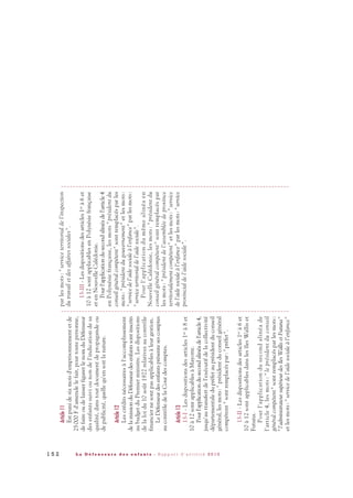 1 5 2 L a D é f e n s e u r e d e s e n f a n t s - R a p p o r t d ’ a c t i v i t é 2 0 1 0
Article11
Estpunidesixmoisd'emprisonnementetde
25000Fd'amendelefait,pourtoutepersonne,
defaireoudelaisserfigurerlenomduDéfenseur
desenfantssuiviounondel'indicationdesa
qualité,danstoutdocumentdepropagandeou
depublicité,quellequ'ensoitlanature.
Article12
Lescréditsnécessairesàl'accomplissement
delamissionduDéfenseurdesenfantssontinscrits
aubudgetduPremierministre.Lesdispositions
delaloidu10août1922relativesaucontrôle
financiernesontpasapplicablesàleurgestion.
LeDéfenseurdesenfantsprésentesescomptes
aucontrôledelaCourdescomptes.
Article13
13-I-Lesdispositionsdesarticles1er
à8et
10à12sontapplicablesàMayotte.
Pourl'applicationdusecondalinéadel'article4,
jusqu'autransfertdel'exécutifdelacollectivité
départementaledupréfetauprésidentduconseil
général,lesmots:"présidentduconseilgénéral
compétent"sontremplacéspar:"préfet".
13-II-Lesdispositionsdesarticles1er
à6et
10à12sontapplicablesdanslesîlesWalliset
Futuna.
Pourl'applicationdusecondalinéade
l'article4,lesmots:"leprésidentduconseil
généralcompétent"sontremplacésparlesmots:
"l'administrateursupérieurdesîlesWallisetFutuna"
etlesmots:"servicedel'aidesocialeàl'enfance"
parlesmots:"serviceterritorialdel'inspection
dutravailetdesaffairessociales".
13-III-Lesdispositionsdesarticles1er
à6et
10à12sontapplicablesenPolynésiefrançaise
etenNouvelleCalédonie.
Pourl'applicationdusecondalinéadel'article4
enPolynésiefrançaise,lesmots"présidentdu
conseilgénéralcompétent"sontremplacésparles
mots:"présidentdugouvernement"etlesmots:
"servicedel'aidesocialeàl'enfance"parlesmots:
"serviceterritorialdel'aidesociale".
Pourl'applicationdumêmealinéaen
NouvelleCalédonie,lesmots:"présidentdu
conseilgénéralcompétent"sontremplacéspar
lesmots:"présidentdel'assembléedeprovince
territorialementcompétent"etlesmots:"service
del'aidesocialeàl'enfance"parlesmots:"service
provincialdel'aidesociale".
DDE_RA_2010_2010 RA_DEFENSEURE 29/10/10 13:41 Page152
 