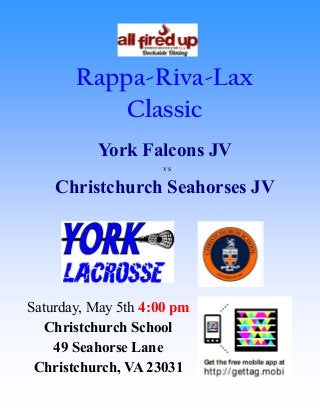 Rappa-Riva-Lax
Classic
York Falcons JV
vs

Christchurch Seahorses JV

Saturday, May 5th 4:00 pm
Christchurch School
49 Seahorse Lane
Christchurch, VA 23031

 