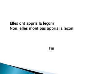 Ellesontappris la leçon?Non, ellesn’ont pas appris la leçon.	Fin