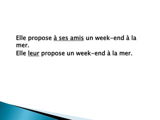 Elle propose à sesamis un week-end à la mer.Elle leur propose un week-end à la mer.