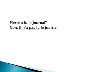 Pierre a lu le journal?Non, iln’a pas lu le journal.