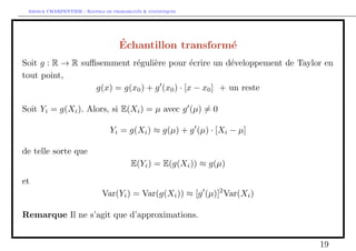 nition 4. Soit fX1;    ;Xng des variables i.i.d. de loi F. La variance 
empirique est 
S2n 
= 
1 
n  1 
Xn 
i=1 
[Xi  Xn]2: 
Si on suppose les Xi de variance  