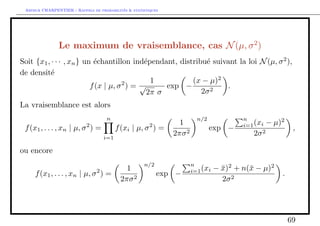Arthur CHARPENTIER - Rappels de probabilites  statistiques 
Comparaison de moyennes de deux echantillons 
Par independance entre X et Y , notons que  = X  Y suit une loi normale, 
E() = X  Y et V ar() = 
2X 
n 
+ 
2Y 
m 
Donc sous H0, X  Y = 0 et donc 
D  N 
 
0; 
2X 
n 
+ 
2Y 
m 
 
; 
i.e.  = 
X  Y r 
2X 
n 
+ 
2Y 
m 
 N(0; 1): 
36 
 