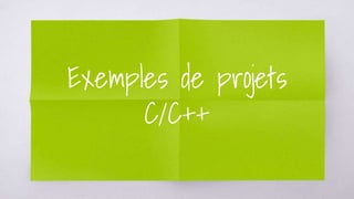 Exemples de projets
C/C++
 