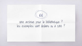 “Une archive pour la bibliothèque ?
les exemples sont dedans ou à coté ?
 
