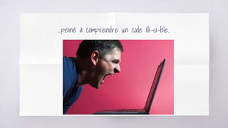 ...peiné à comprendre un code illi-si-ble..
 