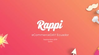 If Amazon started today, they would do it in
high frequency verticals, mobile first and
with ultra fast delivery
eCommerceDAY Ecuador
Septiembre 2019
Quito
 