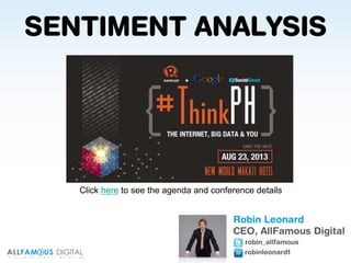 Presents to
Robin Leonard
CEO, AllFamous Digital
robin_allfamous
robinleonard1
SENTIMENT ANALYSIS
Click here to see the agenda and conference details
 