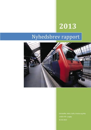 2013
Nyhedsbrev rapport

Christoffer, Mick, Sofie, Kristina og Mia
2.KDE HTX- Lyngby
01-03-2013

 