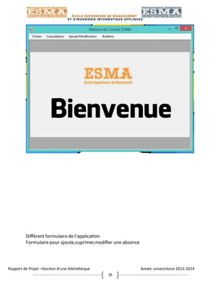 Rapport de Projet –Gestion d’une bibliothèque Année universitaire 2013-2014
16
Diffèrent formulaire de l’application
Formulaire pour ajoute,suprimer,modifier une absence
 