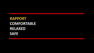 RAPPORT
COMFORTABLE
RELAXED
SAFE
 