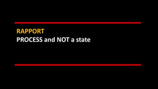 RAPPORT
PROCESS and NOT a state
 