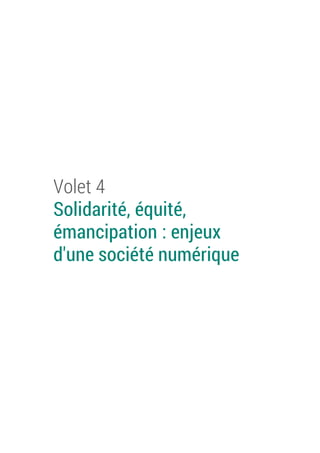 Volet 4
Solidarité, équité,
émancipation : enjeux
d'une société numérique
 
