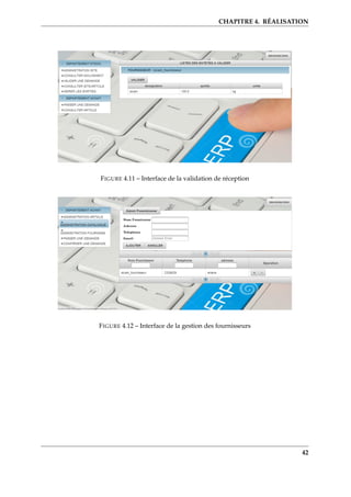 CHAPITRE 4. RÉALISATION
FIGURE 4.11 – Interface de la validation de réception
FIGURE 4.12 – Interface de la gestion des fournisseurs
42
 