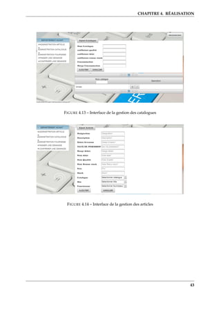 CHAPITRE 4. RÉALISATION
FIGURE 4.13 – Interface de la gestion des catalogues
FIGURE 4.14 – Interface de la gestion des articles
43
 